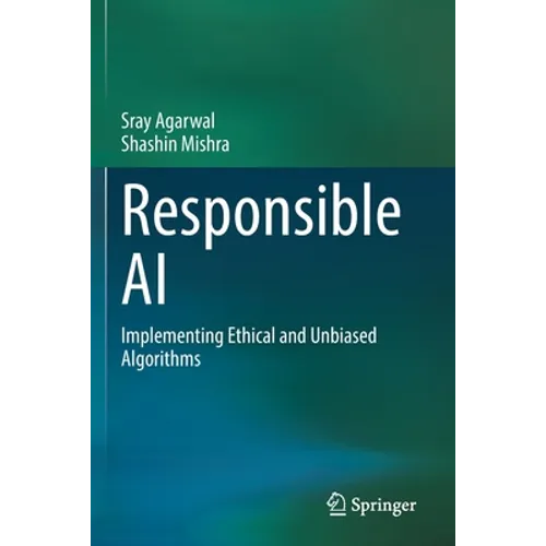 Responsible AI: Implementing Ethical and Unbiased Algorithms - Paperback