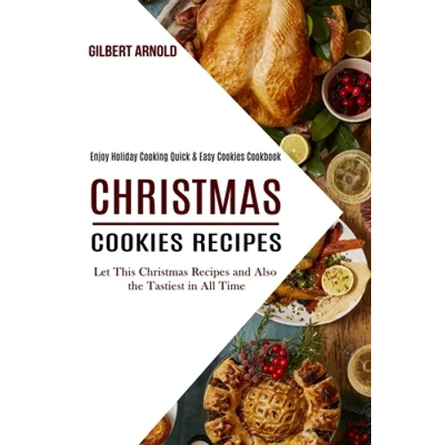 Christmas Cookies Recipes: Enjoy Holiday Cooking Quick & Easy Cookies Cookbook (Let This Christmas Recipes and Also the Tastiest in All Time) - Paperback