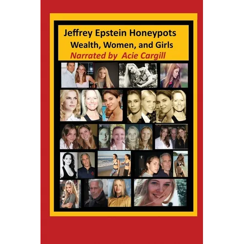 Jeffrey Epstein Honeypots: Wealth, Women, and Girls - Paperback