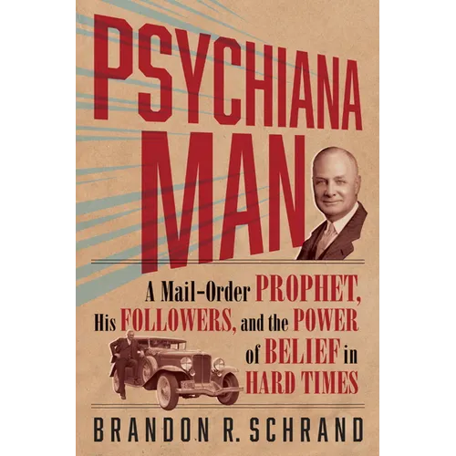 Psychiana Man: A Mail-Order Prophet, His Followers, and the Power of Belief in Hard Times - Paperback