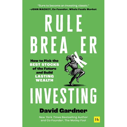 Rule Breaker Investing: How to Pick the Best Stocks of the Future and Build Lasting Wealth - Written by the Co-Founder of the Motley Fool - Hardcover