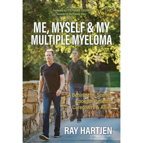 Me, Myself & My Multiple Myeloma: A Behind-The-Scenes Look for Patients, Caregivers & Allies - Paperback