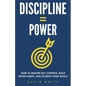Discipline = Power: How to Master Self Control, Build Better Habits, and Achieve Your Goals - Paperback