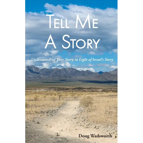 Tell Me A Story: Understanding Your Story in Light of Israel's Story - Paperback
