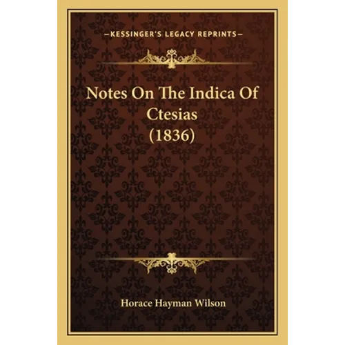 Notes On The Indica Of Ctesias (1836) - Paperback