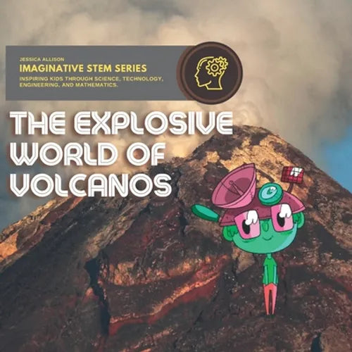 Explosive World of Volcanos: Imaginative Stem Series - Stem Books For Kids - Paperback