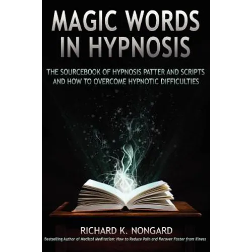 Magic Words, the Sourcebook of Hypnosis Patter and Scripts and How to Overcome Hypnotic Difficulties - Paperback
