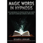 Magic Words, the Sourcebook of Hypnosis Patter and Scripts and How to Overcome Hypnotic Difficulties - Paperback