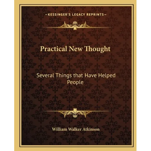 Practical New Thought: Several Things That Have Helped People - Paperback