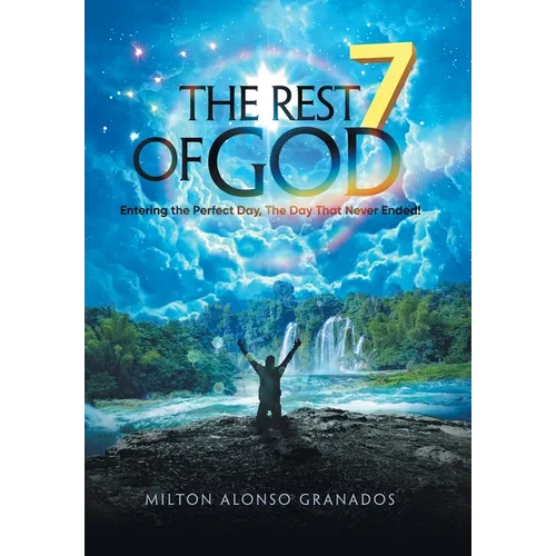 The Rest of God: Entering the Perfect Day, the Day That Never Ended! - Hardcover
