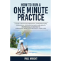 How to Run a One Minute Practice: A Guide for Physiotherapists, Chiropractors, Podiatrists, Osteopaths and Allied Health Professionals wanting to earn - Paperback