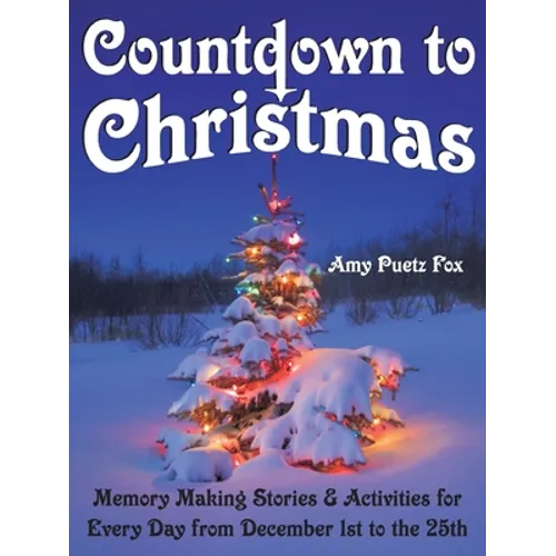 Countdown to Christmas: Memory Making Stories & Activities for Every Day from December 1st to the 25th - Paperback