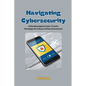 Navigating Cybersecurity: Defending Against Cyber Threats: Strategies for a Secure Online Environment - Paperback