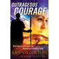 Outrageous Courage: What God Can Do with Raw Obedience and Radical Faith - Paperback