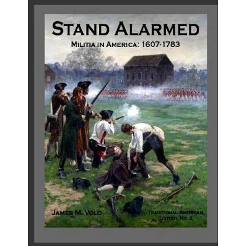 Stand Alarmed, Militia in America: 1607 - 1783 - Paperback
