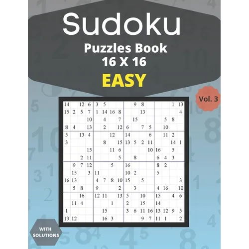 Sudoku easy Puzzles 16 X 16 - volume 3: 100 easy Sudoku 16 X 16 Puzzles book for adults with Solutions - Large Print - One Puzzle Per Page (Volume 3) - Paperback