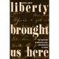 Liberty Brought Us Here: The True Story of American Slaves Who Migrated to Liberia - Hardcover