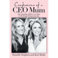 Confessions of a Ceo Mum: How Everyday Mothers Can Have It All Through Entrepreneurship - Paperback