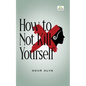 How to Not Kill Yourself - Paperback