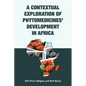 A Contextual Exploration of Phytomedicines' Development in Africa - Paperback