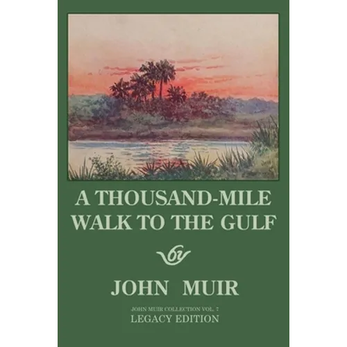 A Thousand-Mile Walk To The Gulf - Legacy Edition: A Great Hike To The Gulf Of Mexico, Florida, And The Atlantic Ocean - Paperback