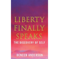 Liberty Finally Speaks: the Discovery of Self: A Collection of Poetic Works - Hardcover