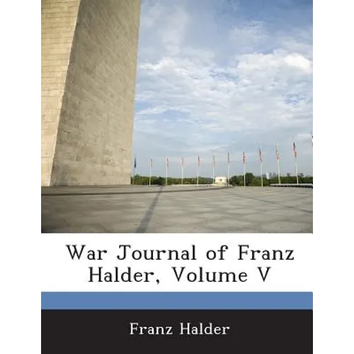 War Journal of Franz Halder, Volume V - Paperback