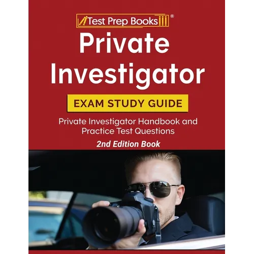 Private Investigator Exam Study Guide: Private Investigator Handbook and Practice Test Questions [2nd Edition Book] - Paperback