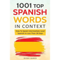 1001 Top Spanish Words In Context: How To Speak Intermediate Level Spanish In Less Than 28 Days - Paperback