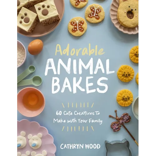 Adorable Animal Bakes: 60 Cute Creations to Make with Your Family - Paperback