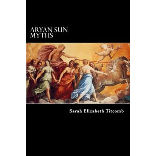 Aryan Sun Myths: The Origin of Religions - Paperback