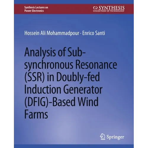 Analysis of Sub-Synchronous Resonance (Ssr) in Doubly-Fed Induction Generator (Dfig)-Based Wind Farms - Paperback