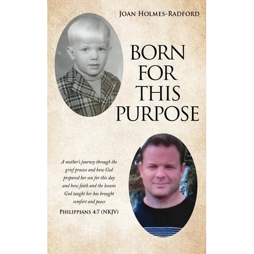 Born for This Purpose: A mother's journey through the grief process and how God prepared her son for this day and how faith and the lessons G - Paperback