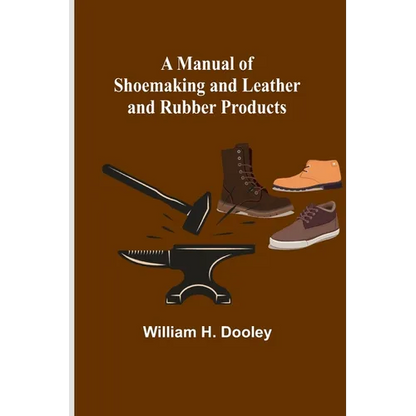 A Manual of Shoemaking and Leather and Rubber Products - Paperback