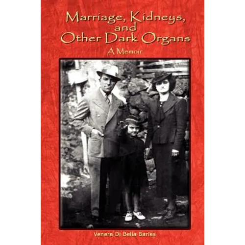 Marriage, Kidneys, and Other Dark Organs: A Memoir - Paperback
