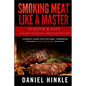 Smoking Meat Like a Master: 25 Quick & Easy Award Winning Smoker Recipes - Paperback
