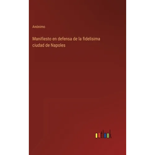 Manifiesto en defensa de la fidelisima ciudad de Napoles - Hardcover