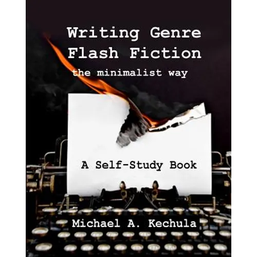 Writing Genre Flash Fiction the Minimalist Way: A Self Study Book - Paperback