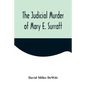 The Judicial Murder of Mary E. Surratt - Paperback