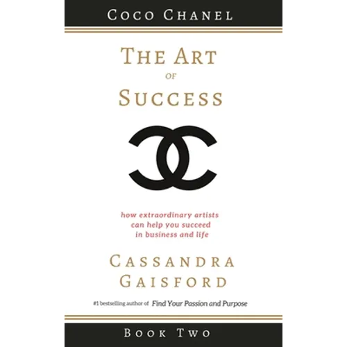 The Art of Success: Coco Chanel: How Extraordinary Artists Can Help You Succeed in Business and Life - Hardcover
