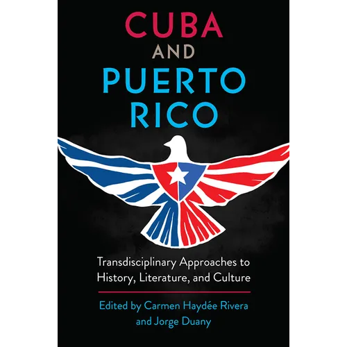 Cuba and Puerto Rico: Transdisciplinary Approaches to History, Literature, and Culture - Hardcover