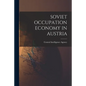 Soviet Occupation Economy in Austria - Paperback