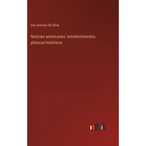 Noticias americanas: entretenimientos phísicos-históricos - Hardcover