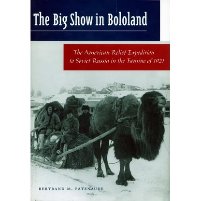 The Big Show in Bololand: The American Relief Expedition to Soviet Russia in the Famine of 1921 - Paperback