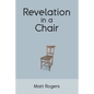 Revelation in a Chair: An Autobiographical Journey to Jesus - Paperback