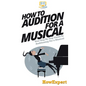 How To Audition For a Musical: Your Step By Step Guide To Auditioning For a Musical - Hardcover