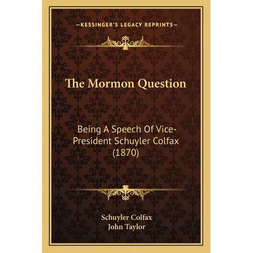 The Mormon Question: Being A Speech Of Vice-President Schuyler Colfax (1870) - Paperback