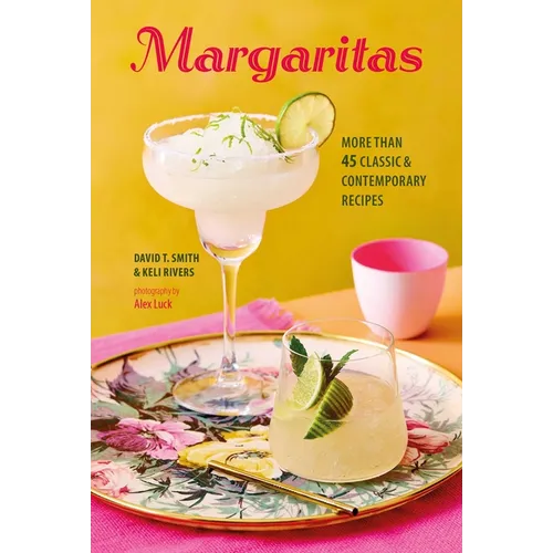 Margaritas: More Than 45 Classic & Contemporary Recipes - Hardcover
