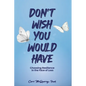Don't Wish You Would Have - Paperback