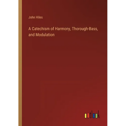 A Catechism of Harmony, Thorough-Bass, and Modulation - Paperback